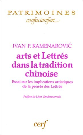 Arts et lettrés dans la tradition chinoise : essai sur les implications artistiques de la pensée des