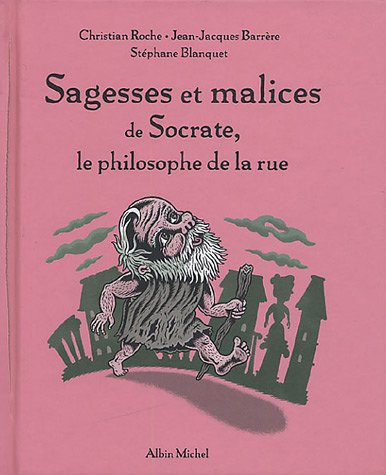 Sagesses et malices de Socrate, le philosophe de la rue