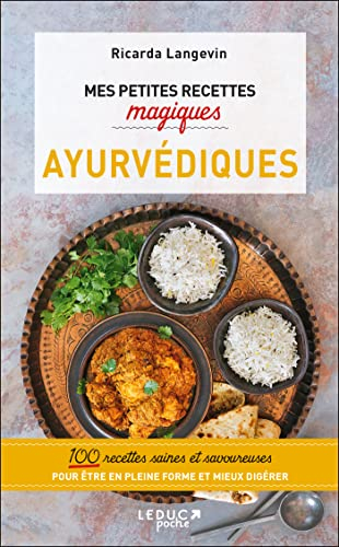 Mes petites recettes magiques ayurvédiques : 100 recettes saines et savoureuses pour être en pleine 