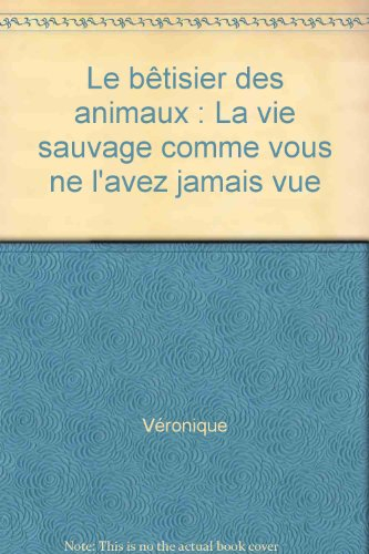 Le bêtisier des animaux : la vie sauvage comme vous ne l'avez jamais vue