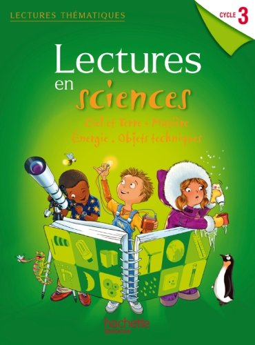 Lectures en sciences cycle 3 : ciel et terre, matière, énergie, objets techniques