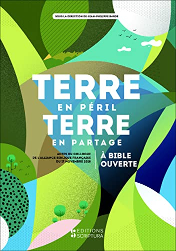 Terre en péril, terre en partage : à Bible ouverte : actes du colloque de l'Alliance biblique frança
