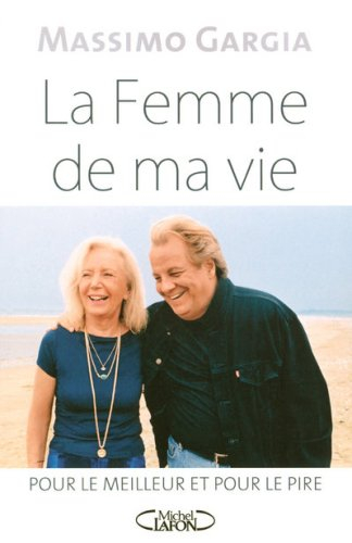 La femme de ma vie : pour le meilleur et pour le pire