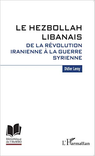Le Hezbollah libanais : de la révolution iranienne à la guerre syrienne