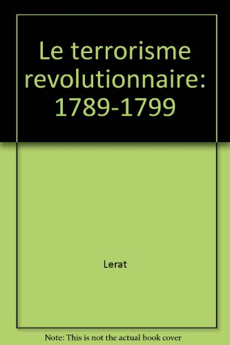 Le Terrorisme révolutionnaire : 1789-1799
