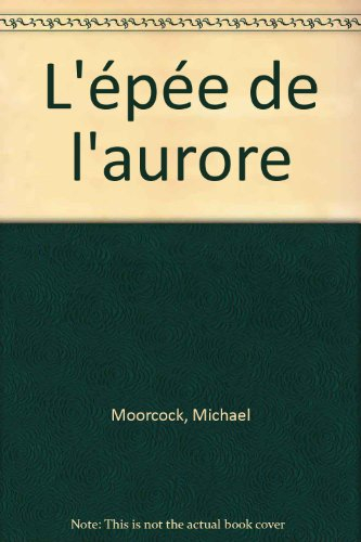 La Légende de Hawkmoon. Vol. 3. L'épée de l'aurore