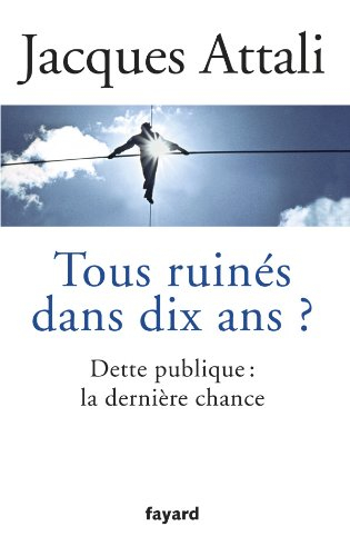 Tous ruinés dans dix ans ? : dette publique, la dernière chance