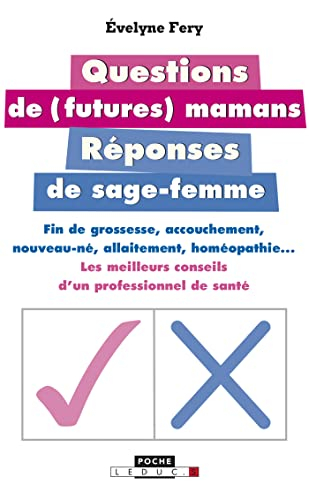 Questions de (futures) mamans : réponses de sage-femme : fin de grossesse, accouchement, nouveau-né,