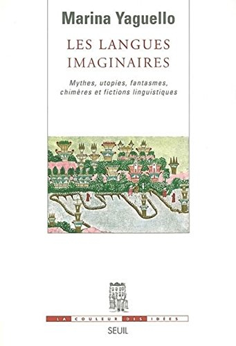 Les langues imaginaires : mythes, utopies, fantasmes, chimères et fictions linguistiques