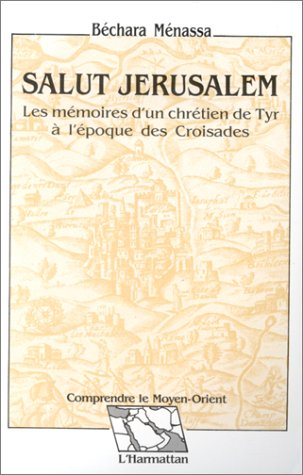 Salut Jérusalem : les mémoires d'un chrétien de Tyr à l'époque des croisades