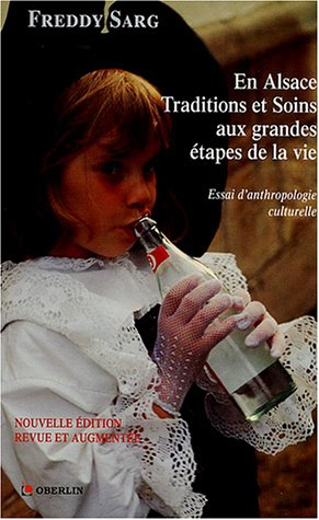 En Alsace Traditions et soins aux grandes étapes de la vie suivi de Points de vue d'un ethnologue ch