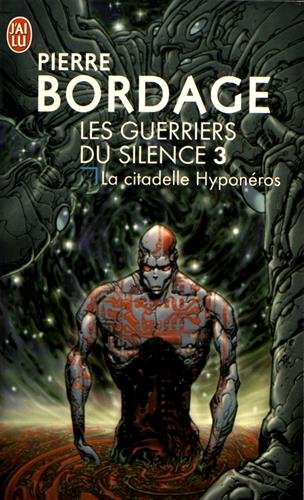 Les guerriers du silence. Vol. 3. La citadelle Hyponéros