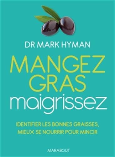 Mangez gras, maigrissez : identifier les bonnes graisses, mieux se nourrir pour mincir