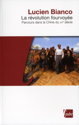 La révolution fourvoyée : parcours dans la Chine du XXe siècle