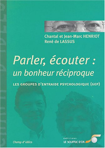 Parler, écouter : un bonheur réciproque : les groupes d'entraide psychologique