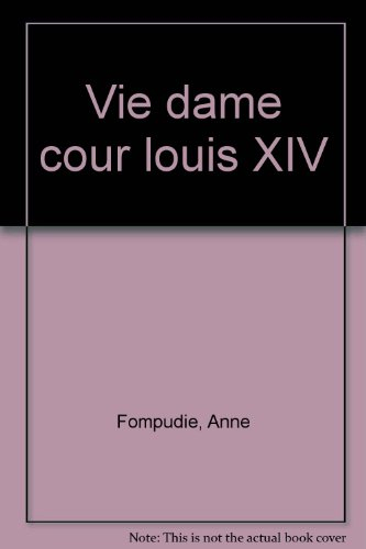 la vie d'une dame de la cour au temps de louis xiv