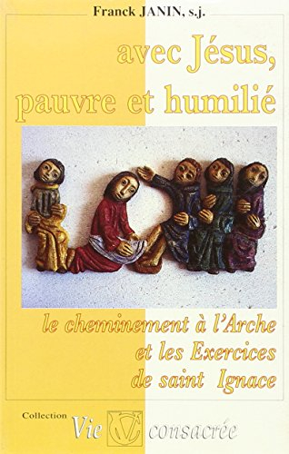 Avec Jésus, pauvre et humilié : le cheminement à l'Arche et les Exercices de saint Ignace