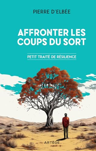 Affronter les coups du sort: Petit traité de résilience