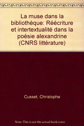 La muse dans la bibliothèque : réécriture et intertextualité dans la poésie alexandrine