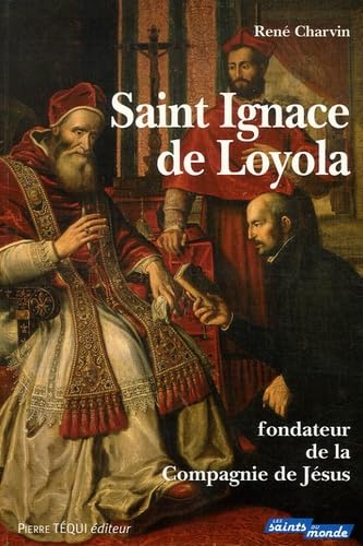 Saint Ignace de Loyola : fondateur de la Compagnie de Jésus