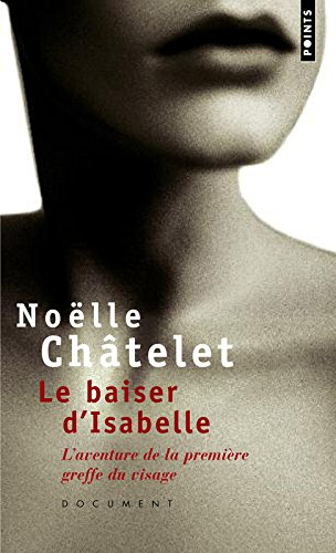Le baiser d'Isabelle : l'aventure de la première greffe du visage : récit