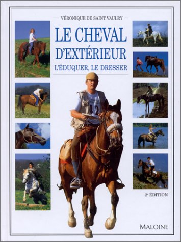 le cheval d'extérieur : l'eduquer, le dresser