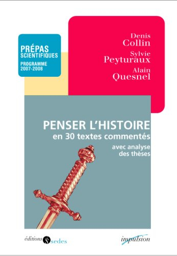 Penser l'histoire en trente textes commentés : les extraits incontournables du programme, les textes