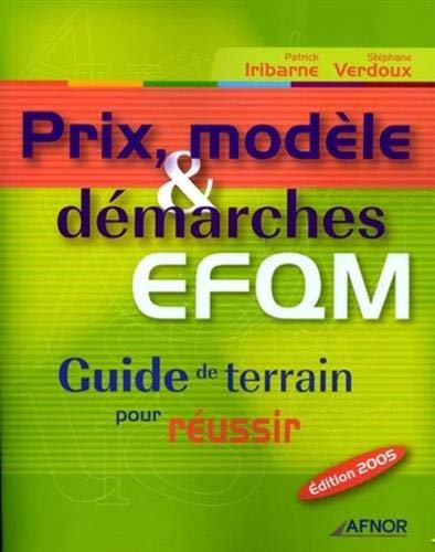 Prix, modèle et démarches EFQM : guide de terrain pour réussir