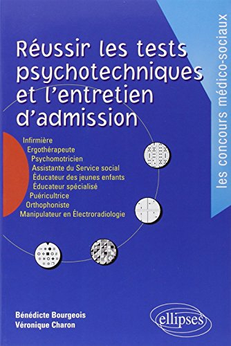 Réussir les tests psychotechniques et l'entretien d'admission : infirmière, ergothérapeute, psychomo