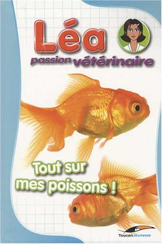 Léa, passion vétérinaire. Vol. 4. Tout sur mes poissons !