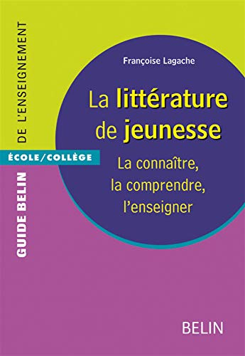 La littérature de jeunesse : la connaître, la comprendre, l'enseigner : école-collège