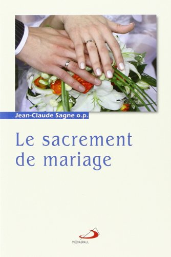 Les sacrements. Vol. 2. Le sacrement du mariage : la mystique nuptiale