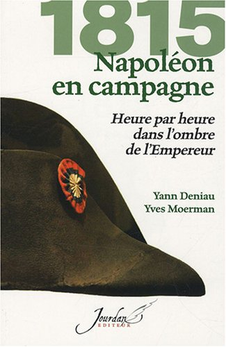 1815, Napoléon en campagne : heure par heure dans l'ombre de l'Empereur