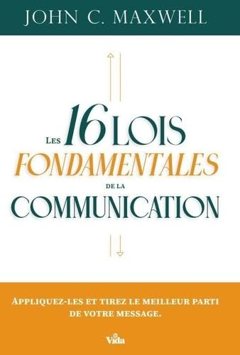 Les 16 lois fondamentales de la communication : appliquez-les et tirez le meilleur parti de votre me