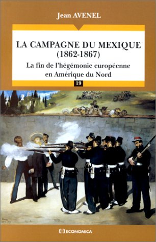 La campagne du Mexique, 1862-1867 : la fin de l'hégémonie européenne en Amérique du Nord