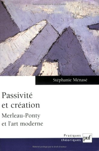 Passivité et création : Merleau-Ponty et l'art moderne