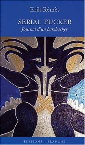 Serial fucker : journal d'un barebacker