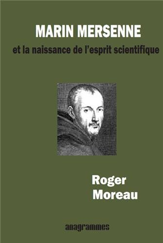 Naissance de l'esprit scientifique : hommage à Marin Mersenne, 1585-1648 : secrétaire de l'Europe sa