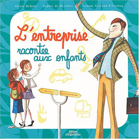L'entreprise racontée aux enfants : 23 questions pour comprendre ce que font tes parents quand tu es