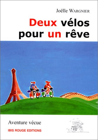 Deux vélos pour un rêve : Paris-Pékin : 14500 km, 11 mois, 15 pays traversés : aventure vécue