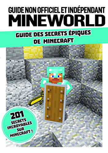 Guide non officiel et indépendant MineWorld : guide des secrets épiques de Minecraft