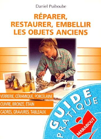 Réparer, restaurer, embellir les objets anciens