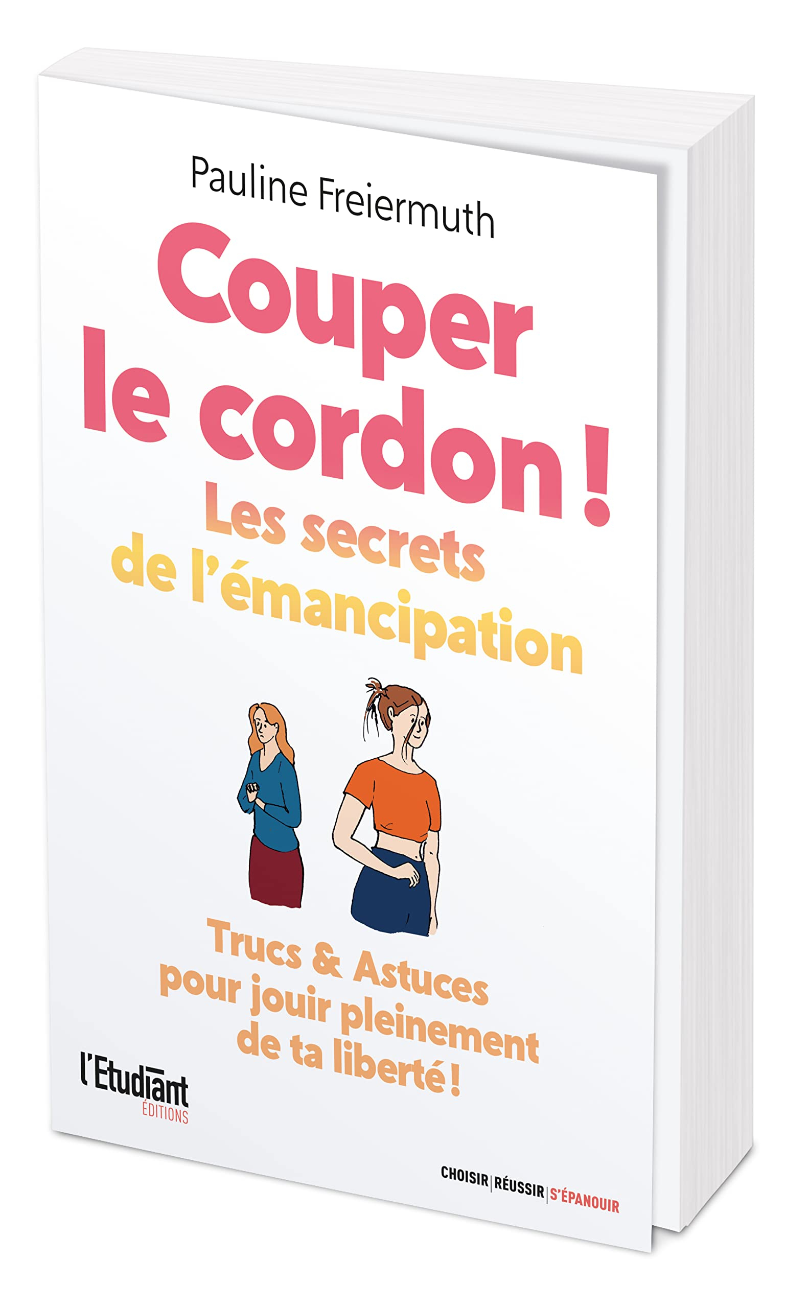 Coupez le cordon ! : les secrets de l'émancipation : trucs & astuces pour jouir pleinement de ta lib