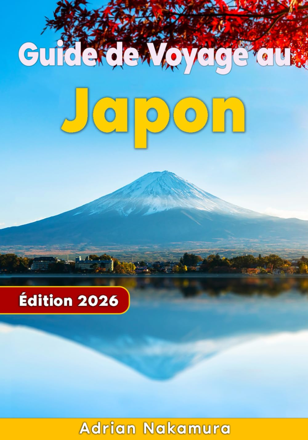 Guide de Voyage au Japon: Découvrez Tokyo, Kyoto, Osaka et au-delà grâce à des itinéraires d’experts
