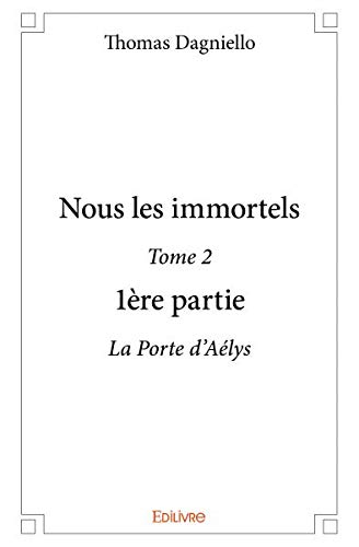 Nous les Immortels - Tome 2 - Première Partie