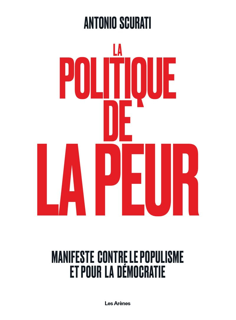 La politique de la peur : manifeste contre le populisme et la démocratie