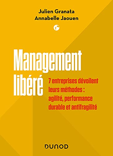 Management libéré : 7 entreprises dévoilent leurs méthodes : agilité, performance durable et antifra