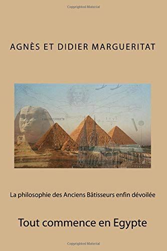 La philosophie des Anciens Bâtisseurs enfin dévoilée: Tout commence en Egypte