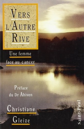Vers l'autre rive : une femme face au cancer. Transparences : poèmes