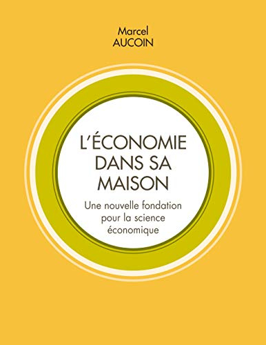 L'économie dans sa maison: Une nouvelle fondation pour la science économique